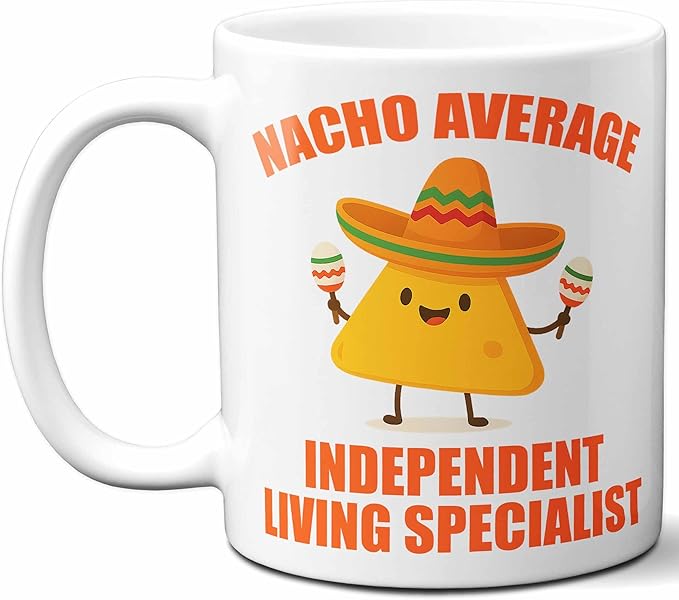 Gift For Independent Living Specialist. Funny Nacho Average Coffee Mug, Cup. Unique Gift Idea for Men, Women, Birthday, Christmas, Coworkers, Employees. 11 oz.