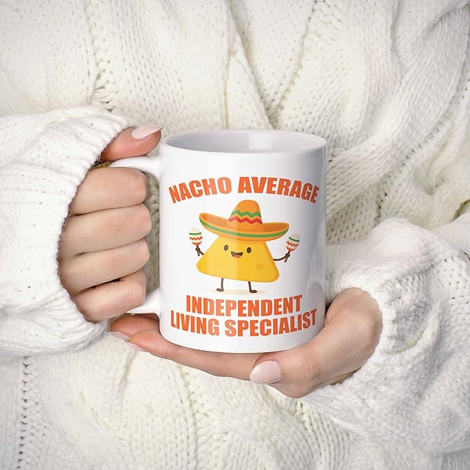 Gift For Independent Living Specialist. Funny Nacho Average Coffee Mug, Cup. Unique Gift Idea for Men, Women, Birthday, Christmas, Coworkers, Employees. 11 oz.